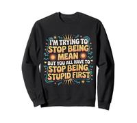 Trying to Be Nice But You Must Stop Being Stupid Felpa