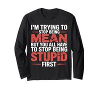 Trying to Be Nice But You Must Stop Being Stupid - Maglia a Manica