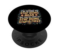 Trying to Be Nice But You Must Stop Being Stupid PopSockets PopGrip Adesivo