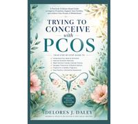 TRYING TO CONCEIVE WITH PCOS: A Step-by-Step Action Plan for Improving Ovulation, Managing Polycystic Ovary Syndrome, and Maximizing Your Chances of Pregnancy