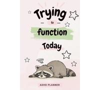 Trying to function today: A Gentle ADHD Planner with Daily Pages, Weekly Reset and Brain Dump Space