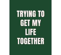 Trying To Get My Life Together: A Relatable Notebook for Notes, Plans, Thoughts & Everyday Writing: 120 Page Minimal Ruled Journal for Adults | Lined Notebook for Daily Notes & Reflection