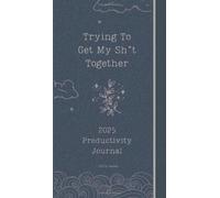 Trying To Get My Sh*t Together: A Productivity Journal 2025 (Slim-Wallet Size, Guided, Coloring Journal, Hobonichi-Inspired, Productivity Planner, Gratitude)