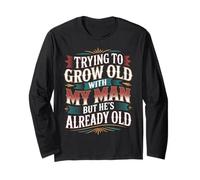 Trying To Grow Old with My Man But He's Already Old - Maglia a Manica
