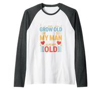 Trying To Grow Old with My Man But He's Already Old - Maglia con Maniche Raglan