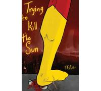Trying to Kill the Sun (Copertina rigida)