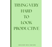 Trying Very Hard to Look Productive: A Daily Tool to Clear the Noise, Focus Your Mind, and Get Things Done.