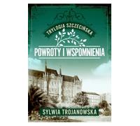 Trylogia szczecińska. Tom 3. Powroty i wspomnienia