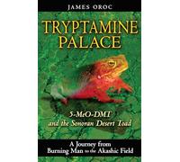 Tryptamine Palace: 5-MeO-DMT and the Sonoran Desert Toad by Oroc, James