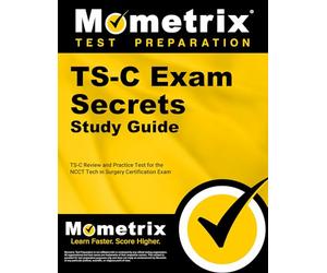 Ts-C Exam Secrets Study Guide: Ts-C Review and Practice Test for the Ncct Tech in Surgery Certification Exam