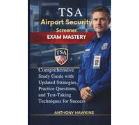 TSA Airport Security Screener Exam Mastery: Comprehensive Study Guide with Updated Strategies, Practice Questions, and Test-Taking Techniques for Success
