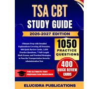 TSA CBT STUDY GUIDE 2026-2027: Ultimate Prep with Detailed Explanations Covering All Domains, 400 Quick Review Cards, 1,050 Practice Questions, 7 ... Transportation Security Administration Test
