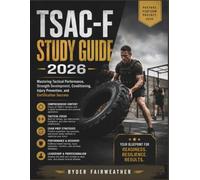 TSAC-F STUDY GUIDE 2026: Mastering Tactical Performance, Strength Development, Conditioning, Injury Prevention, and Certification Success