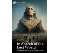 Tsaiyi Wu In Search of the Lost World: The Modernist Quest for the T (Tascabile)