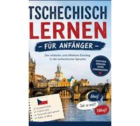 Tschechisch lernen für Anfänger: Der einfache und effektive Einstieg in die tschechische Sprache