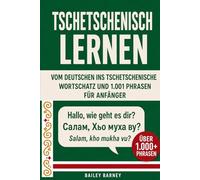 Tschetschenisch lernen für Anfänger: Wortschatz und 1001 Phrasen vom Deutschen ins Tschetschenische