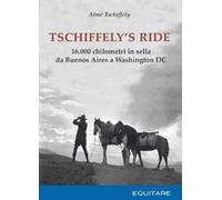 Tschiffely's ride. 16.000 chilometri in sella da Buenos Aires a Washington