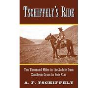 Tschiffely's Ride: Ten Thousand Miles in the Saddle from Southern Cross to Pole Star [Lingua Inglese]