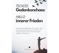 Tschüss Gedankenchaos Hallo innerer Frieden: Ein liebevolles Begleitbuch fürs Leben - wenn du dir jemanden wünschst, der zuhört, die richtigen Fragen stellt und dir hilft, deine Gedanken zu sortieren.