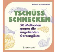 Tschüss, Schnecken - 50 Methoden gegen die ungeliebten Gartengäste: Schädlingsbekämpfung mit Unterhaltungswert! Das Geschenk für alle GärtnerInnen