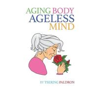 Tsering Paldron Aging Body, Ageless Mind (Tascabile)