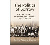 Tsering Wangmo Dhompa The Politics of Sorrow (Tascabile)