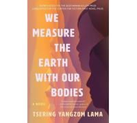 Tsering Yangzom Lama We Measure the Earth with Our Bodies (Tascabile)