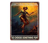 TSEZLOJH Targa in metallo con scritta "Everything Will Kill You So Choose Something Fun Acrobatics, Tightrope Walking for Living Room Deccor 30,5 x 40,6 cm