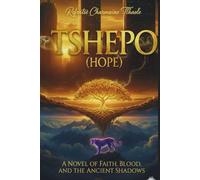 TSHEPO (HOPE): A Novel of Faith, Blood and the Ancient Shadows