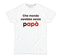 Tshirt che mondo sarebbe senza PAPA' cotone bianco idea regalo simpatica padre