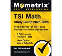 TSI Math Study Guide 2025-2026 - 5 Full-Length Practice Tests, 100+ Online Video Tutorials, Prep Secrets for the Texas Success Initiative Assessment