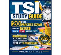 TSI Study Guide: 20 Full Practice Exams for the TSIA2 Math, ELAR & Essay Prep with Step-by-Step Explanations to Help High School Students Test with Confidence