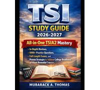TSI Study Guide 2026-2027: All-in-One TSIA2 Mastery: In-Depth Reviews, 1000+ Practice Questions, Full-Length Exams, and Proven Strategies to Achieve College Readiness Without Remedial Courses