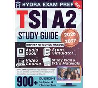 TSI STUDY GUIDE 2026-2027: Expanded Edition Comprising Detailed Review for TSIA2 Exam, 900+ Verified Questions and Answers and 99+ Hours of E-Learning Access to Ace the Exam in One Try