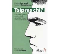 Tsipras chi? Il leader greco che vuole rifare l'Europa