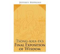 Tsong-kha-pa's Final Exposition of Wisdom by Jeffrey Hopkins