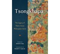 Tsongkhapa: The Legacy of Tibet's Great Philosopher-Saint