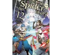 Tsukasa Kiryu Jenny McKeon O So I'm a Spider, So What?, Vol. 12 (lig (Tascabile)