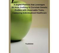 A Digital Platform that Leverages Bit-level Profiling to Correlate Genetic Profiles with Observable Traits, Catalyzing Individualized Healthcare