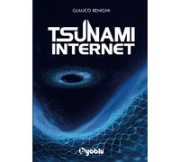 Tsunami internet. Al di là dell'etica e della genetica - Benigni Glauco