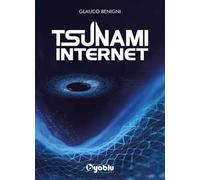 Tsunami internet. Al di là dell'etica e della genetica - Benigni Glauco