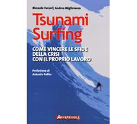 Tsunami surfing. Come vincere le sfide della crisi con il proprio lavoro -...