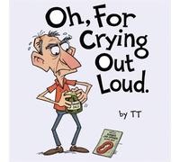 Tt Oh, For Crying Out Loud (Tascabile)