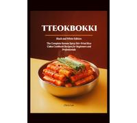 TTEOKBOKKI: (Black and White Edition) The Complete Korean Spicy Stir-Fried Rice Cakes Cookbook Recipes for Beginners and Professionals