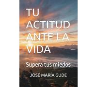 TU ACTITUD ANTE LA VIDA: Supera tus miedos