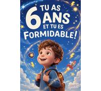 Tu as 6 Ans et Tu es Formidable ! Histoires Inspirantes pour les Garçons: Un livre avec 15 récits pour booster la confiance en soi et faire émerger toute la détermination et le potentiel caché