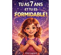 TU AS 7 ANS ET TU ES FORMIDABLE !: 15 Histoires inspirantes sur l’empathie, la confiance en soi, le courage et la créativité. Un cadeau idéal pour une fille de 7 ans pour révéler tout son potentiel !