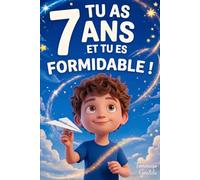 Tu as 7 Ans et Tu es Formidable ! Histoires Inspirantes pour les Garçons: Un livre avec 15 récits pour booster la confiance en soi et faire émerger toute la détermination et le potentiel caché