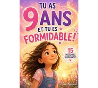 TU AS 9 ANS ET TU ES FORMIDABLE !: 15 Histoires inspirantes d’amitié, de courage et de confiance en soi. Un cadeau idéal pour les filles de 9 ans qui veulent découvrir tout leur potentiel