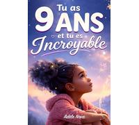 Tu as 9 ans et tu es Incroyable: 20 histoires inspirantes pour aider les filles de 9 ans à prendre confiance, comprendre leurs émotions et grandir en restant elles-mêmes